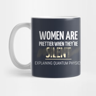 Women are Prettier When They are Explaining Quantum Physics Mug